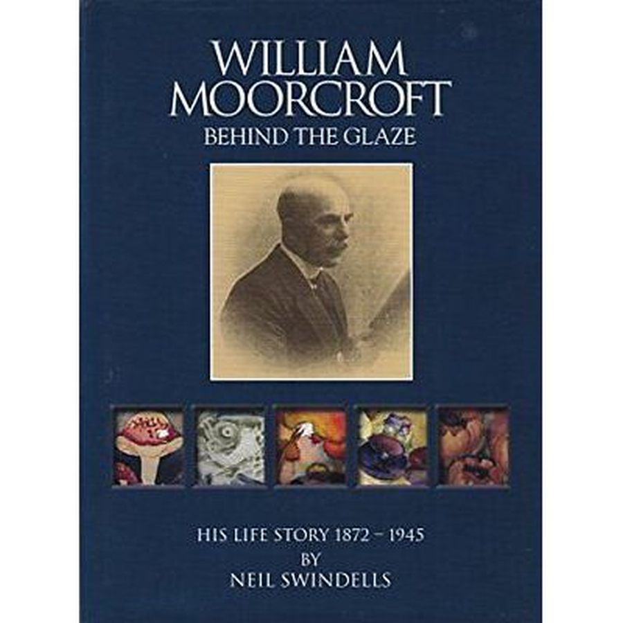 W Moorcroft-William Moorcroft - Behind The Glaze - His Life Story 1872-1945 by Neil Swindells-Dipples Jewellers
